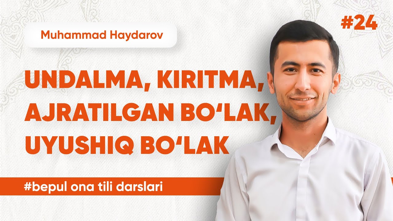 24 - dars | Undalma; Kiritma; Ajratilgan bo'lak va uyushiq bo'lak | Muhammad Haydarov