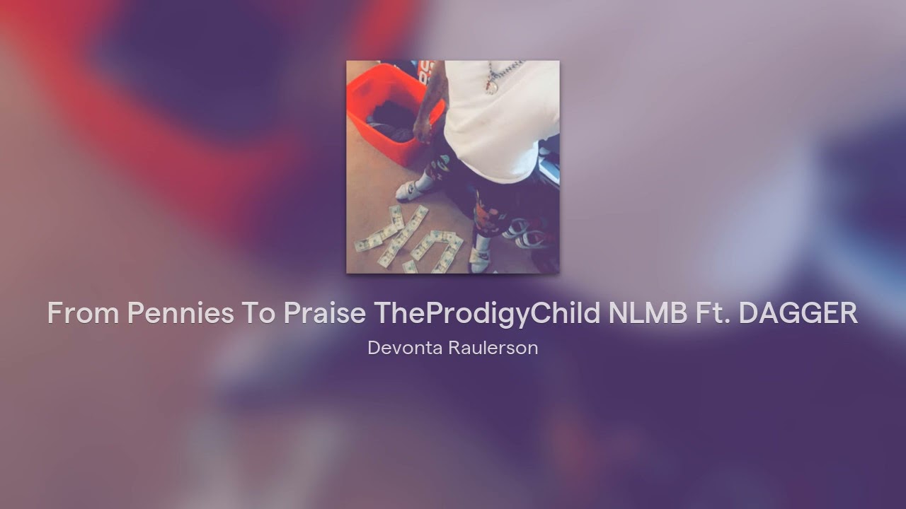 From Pennies To Praise TheProdigyChild NLMB Ft. DAGGER