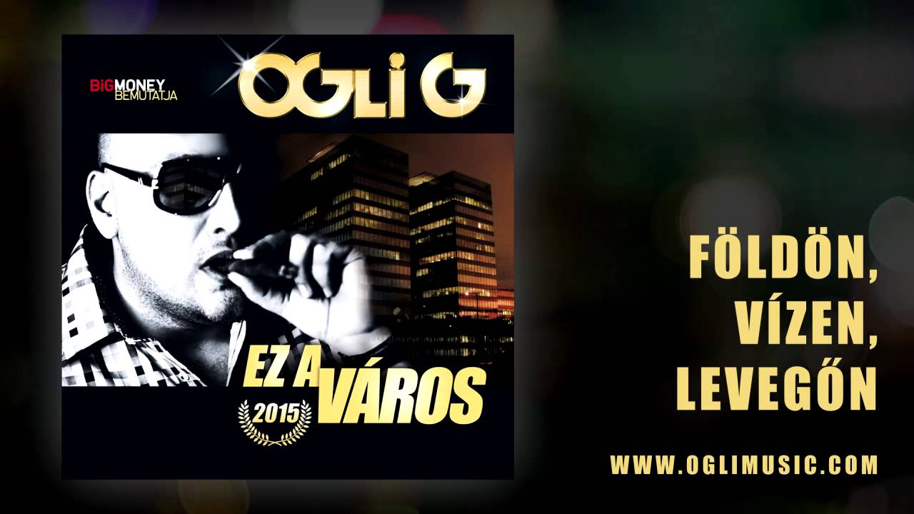Ogli G - Földön, vízen, levegőn (Ez a város -2015 album)