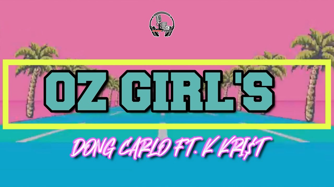 OZ GIRLS - DONG CARLO Ft. K KRI$T (OFFICIAL MUSIC VIDEO)