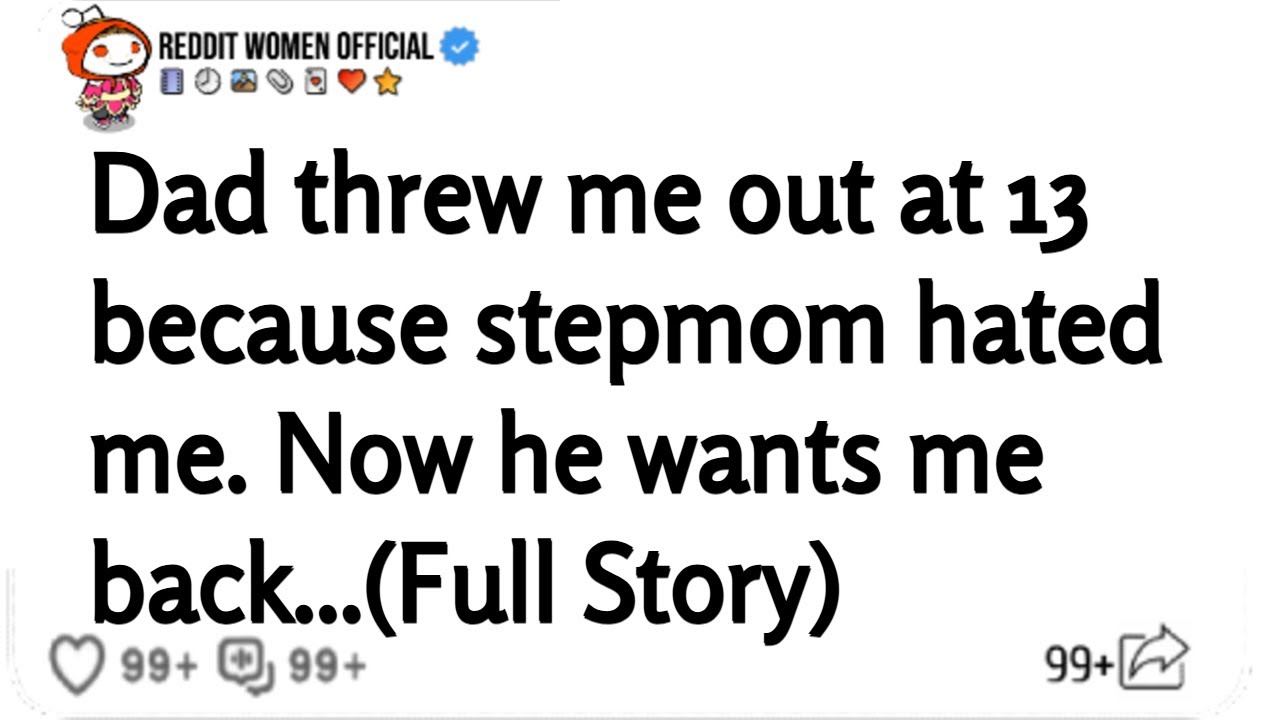 Dad threw me out at 13 because stepmom hated me. Now he wants me back...