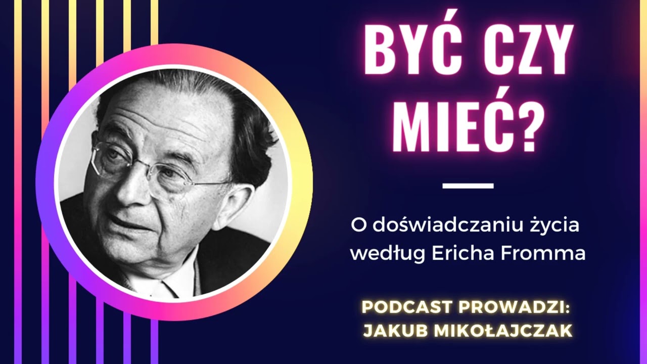 Mieć czy być? Erich Fromm i kilka sł&oacute;w o doświadczaniu życia