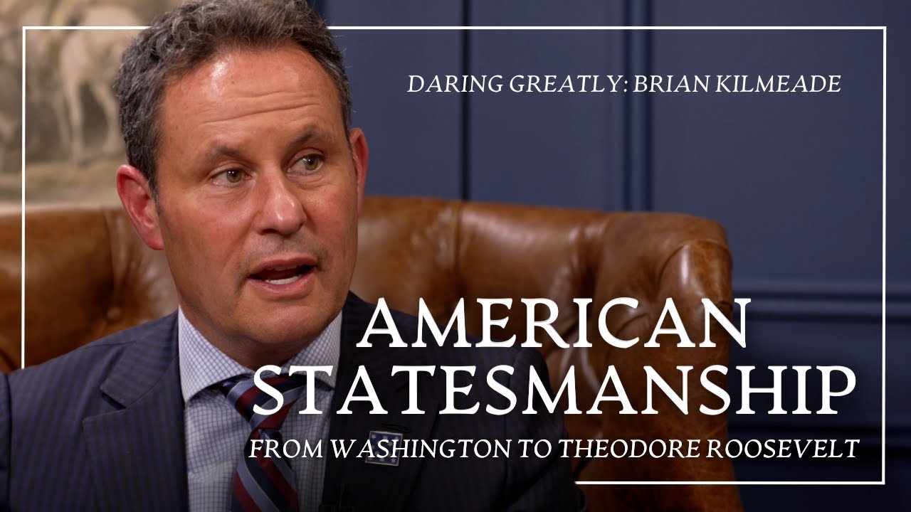 American Statesmanship from Washington to Theodore Roosevelt (ft. Brian Kilmeade)