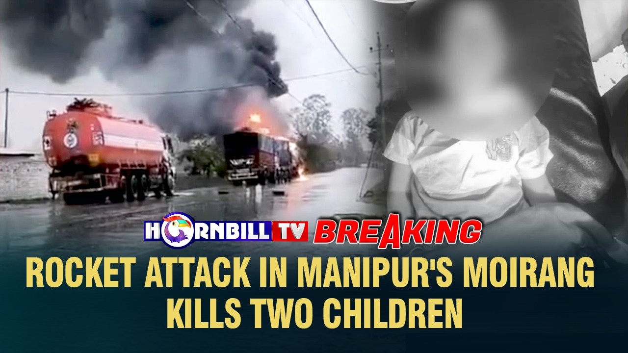 BREAKING: ROCKET ATTACK IN MANIPUR'S MOIRANG KILLS TWO CHILDREN
