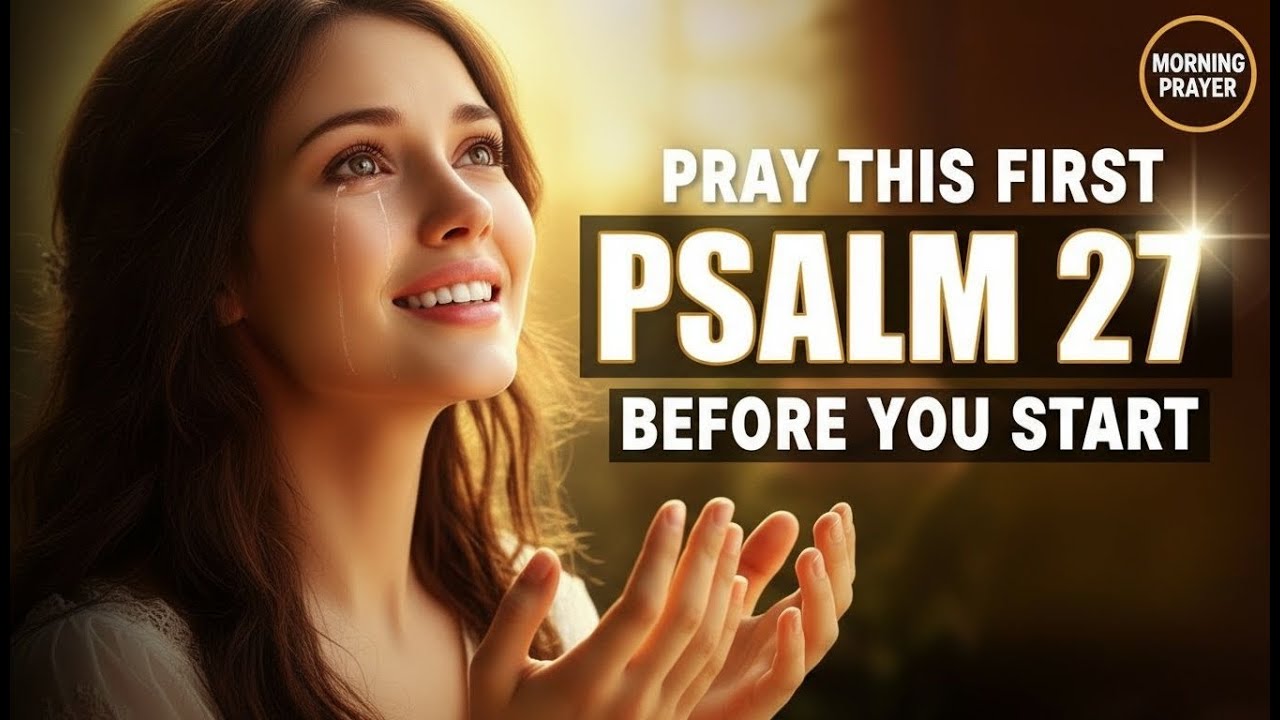Psalm 27: The Morning Prayer That Breaks Through Your Darkest Moments