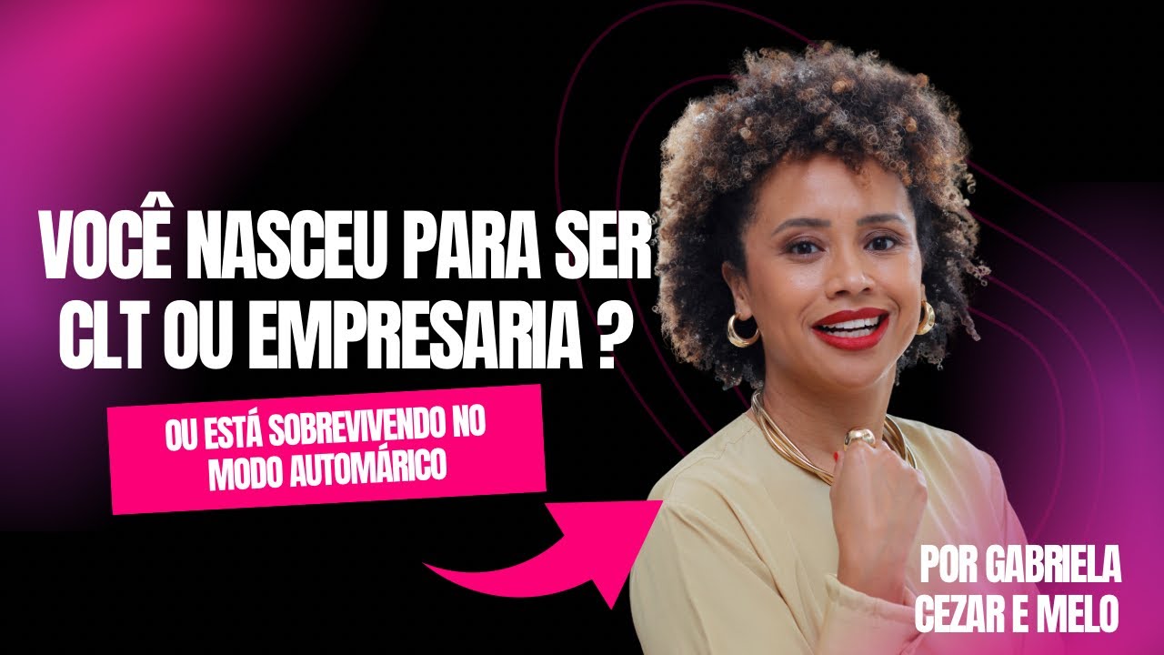 Você nasceu para ser CLT ou Empresária ? Ou está apenas sobrevivendo no automático? 