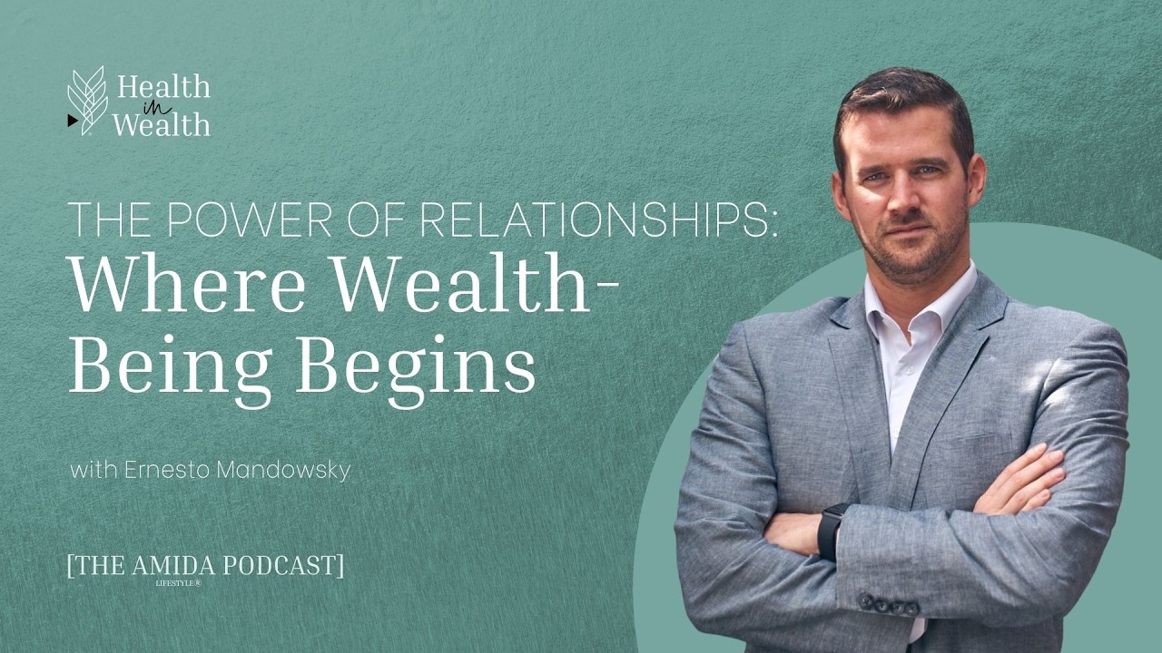 Health in Wealth® Ep 13 The Power of Relationships: Where Wealth-Being Begins with Ernesto Mandowsky