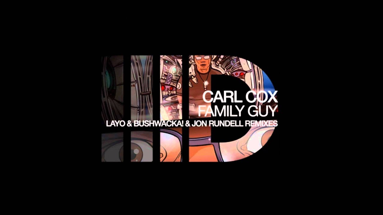Carl Cox - Family Guy (John Rundell Remix)