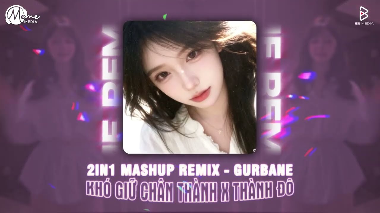 Khó Giữ Chân Thành Remix x Thành Đô (2in1 Mashup Remix) - GURbane | Một Lần Đau Đớn Vỡ Nát Tâm Can