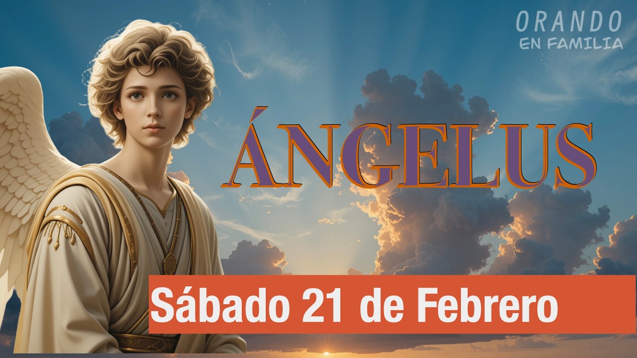 Ángelus de Hoy SÁBADO 21 DE FEBRERO DE 2026 ORACIÓN DE MEDIODÍA