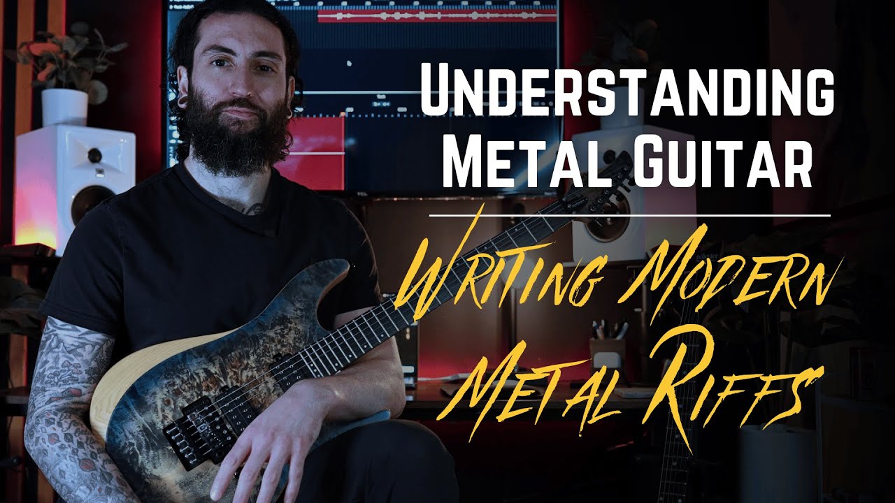 Understanding Metal Guitar...Writing Modern Metal Riffs 