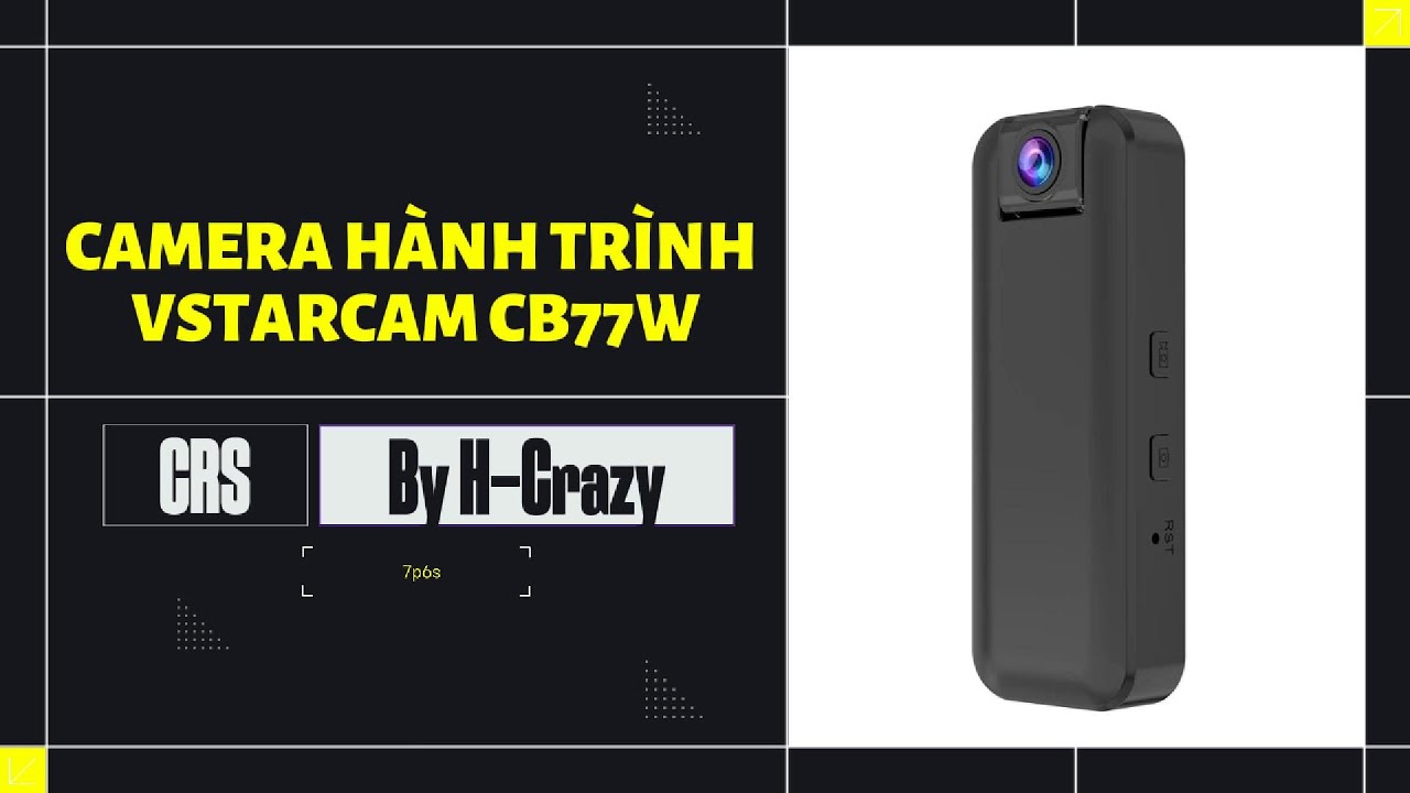CAMERA HÀNH TRÌNH VSTARCAM CB77W, SỬ DỤNG WIFI, KẾT NỐI ĐIỆN THOẠI, QUAY KHÔNG CẦN MẠNG.
