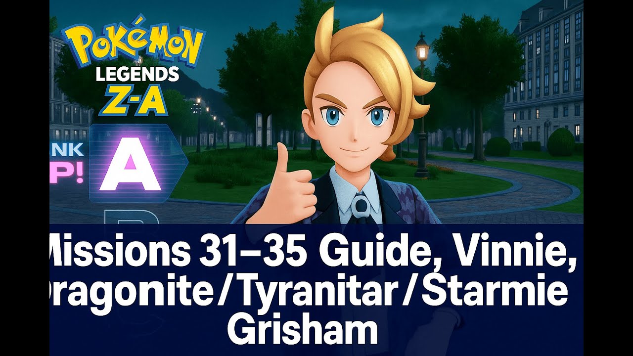 Pokémon Legends Z-A Missions 31, 32, 33, 34, 35 Guide, Vinnie, Dragonite/Tyranitar/Starmie, Grisham