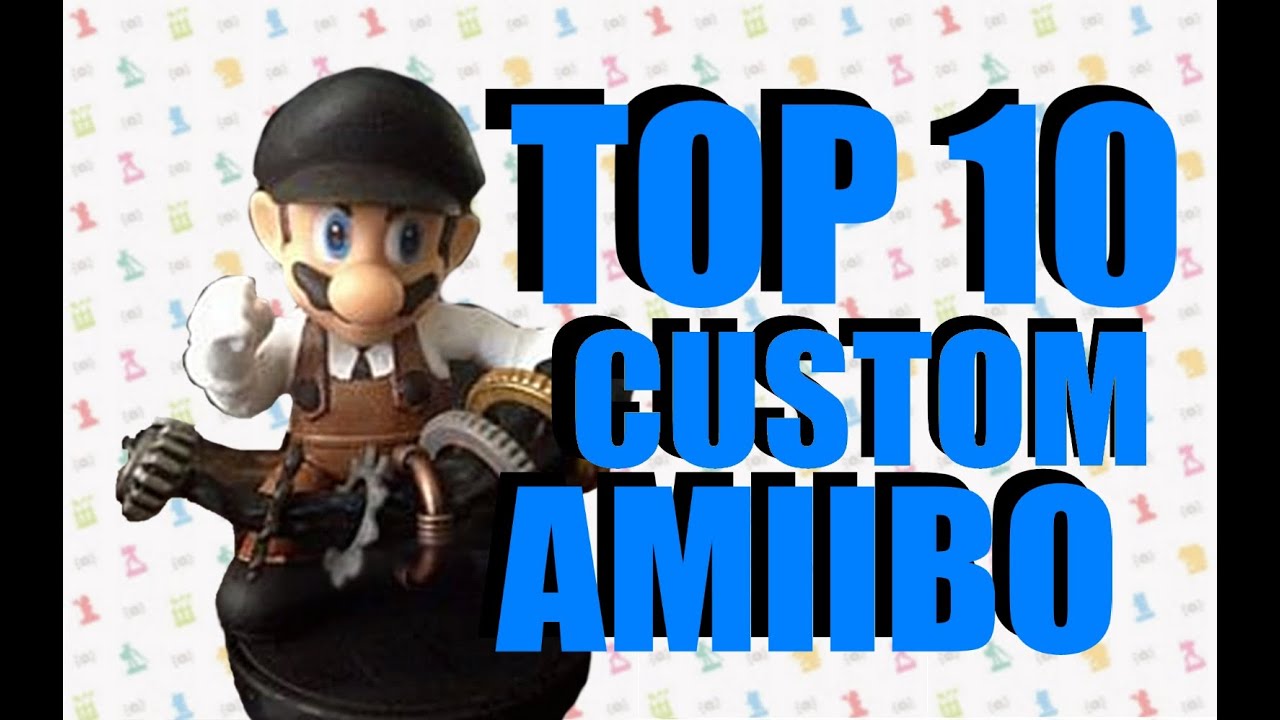 Top 10 Custom Amiibo