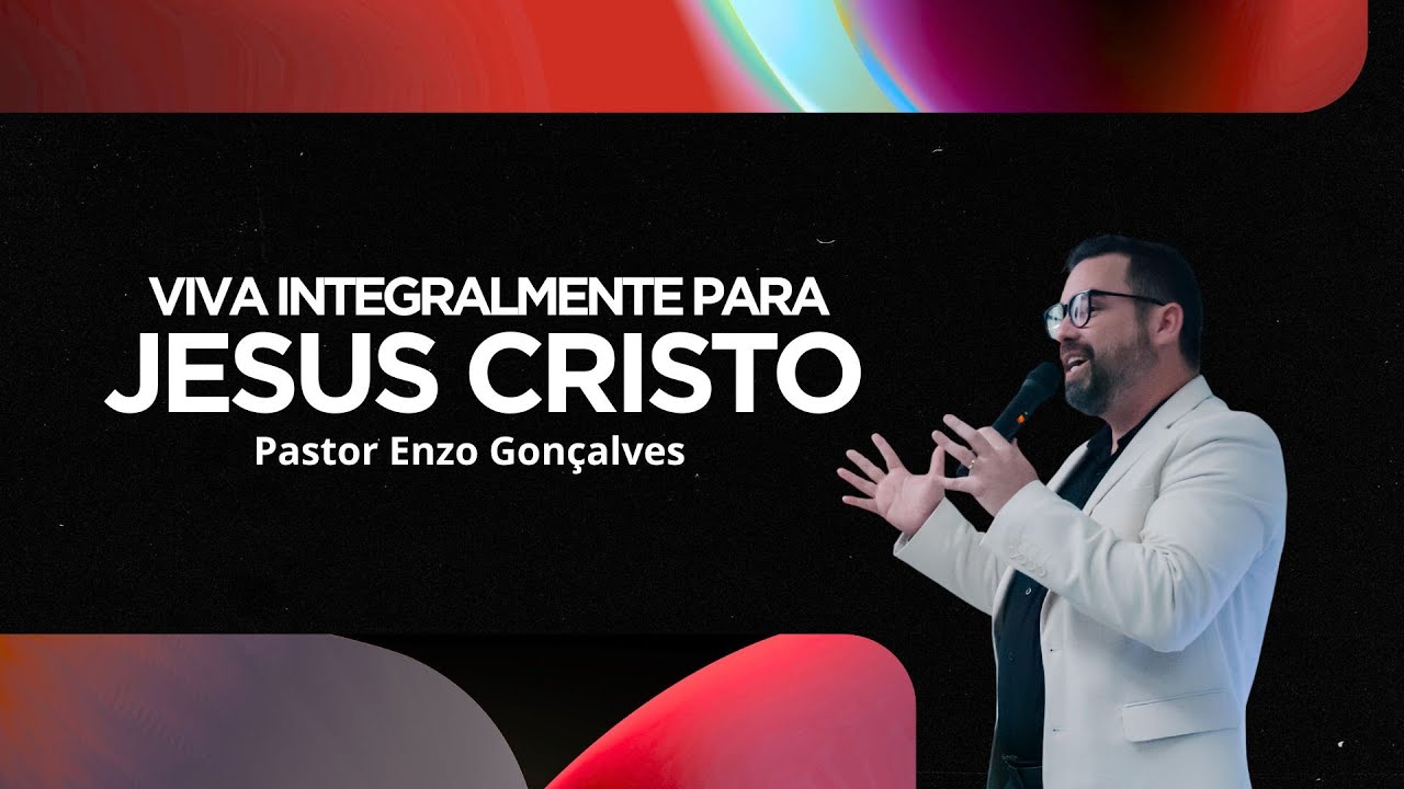 Viva integralmente para Jesus Cristo | Pastor Enzo Gonçalves