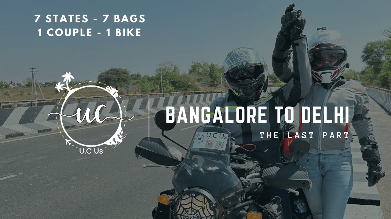 7 states, 7 bags, 1 couple on 1 bike | U.C Us from Bangalore to Delhi | Last Part