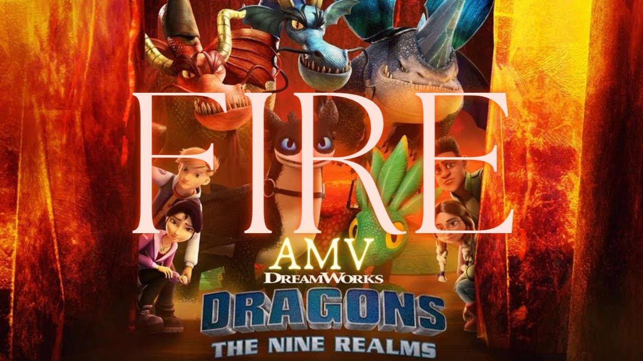 • FIRE by Nomi • | Dragons: The Nine Realms AMV