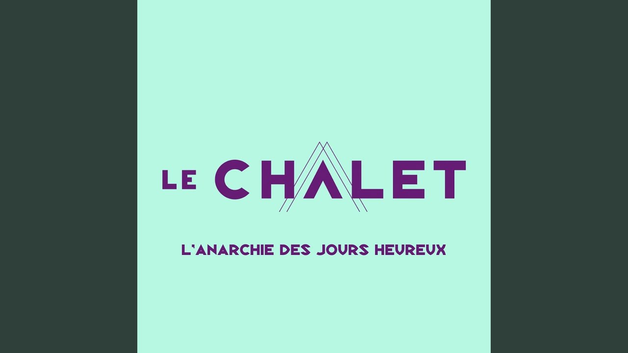 L'anarchie des jours heureux (chanson thème Le chalet)
