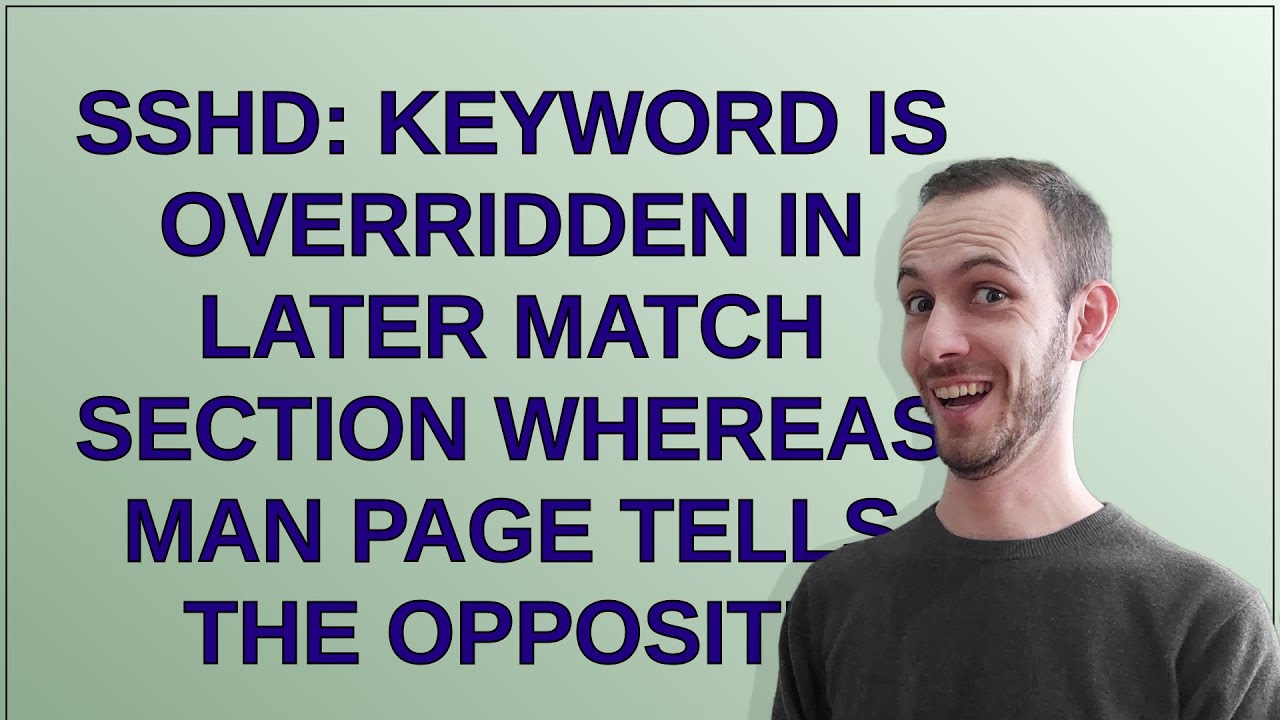 sshd: keyword is overridden in later match section whereas man page tells the opposite
