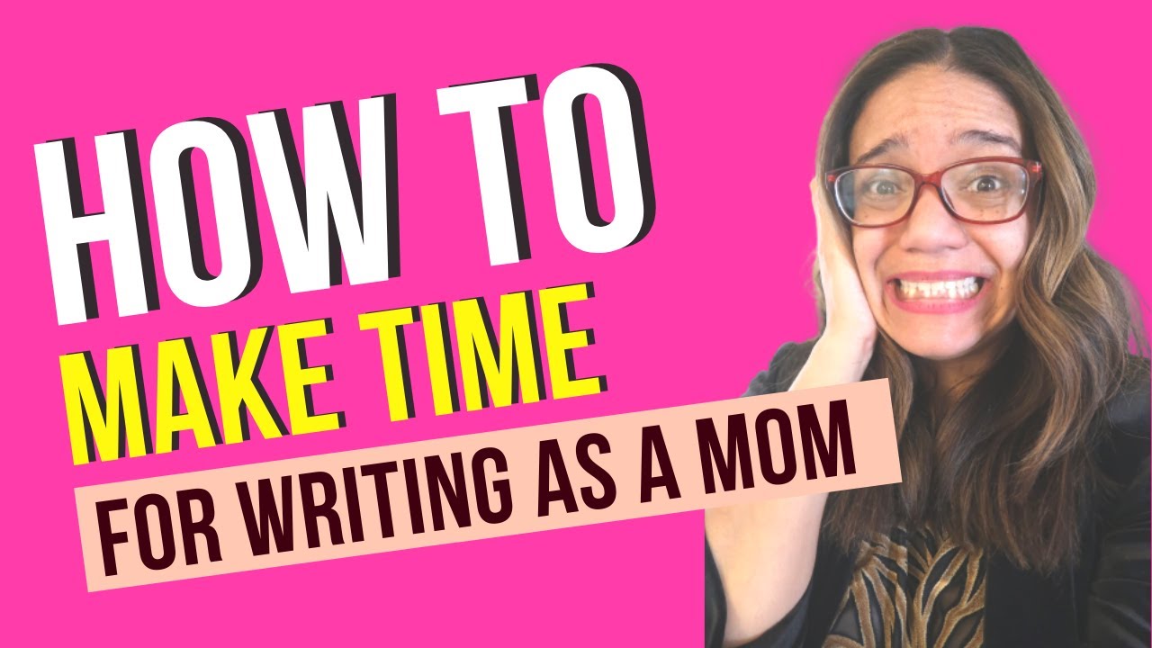 WRITING TIPS FOR MOMS! MAKE TIME TO WRITE