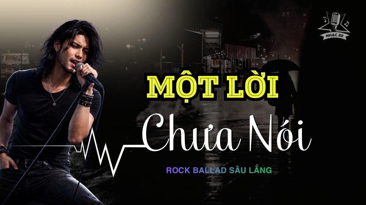 Một Lời Chưa Nói - Ca khúc sâu lắng Hít Hót Tiktok triệu View I  Rock Ballad