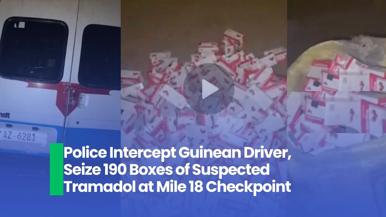Police Intercept Guinean Driver, Seize 190 Boxes of Suspected Tramadol at Mile 18 Checkpoint