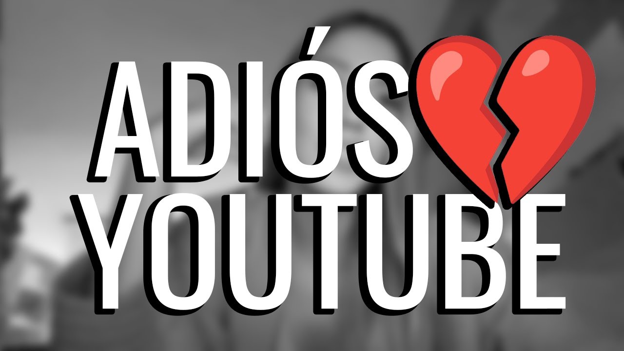 ADI&Oacute;S YOUTUBE... 💔