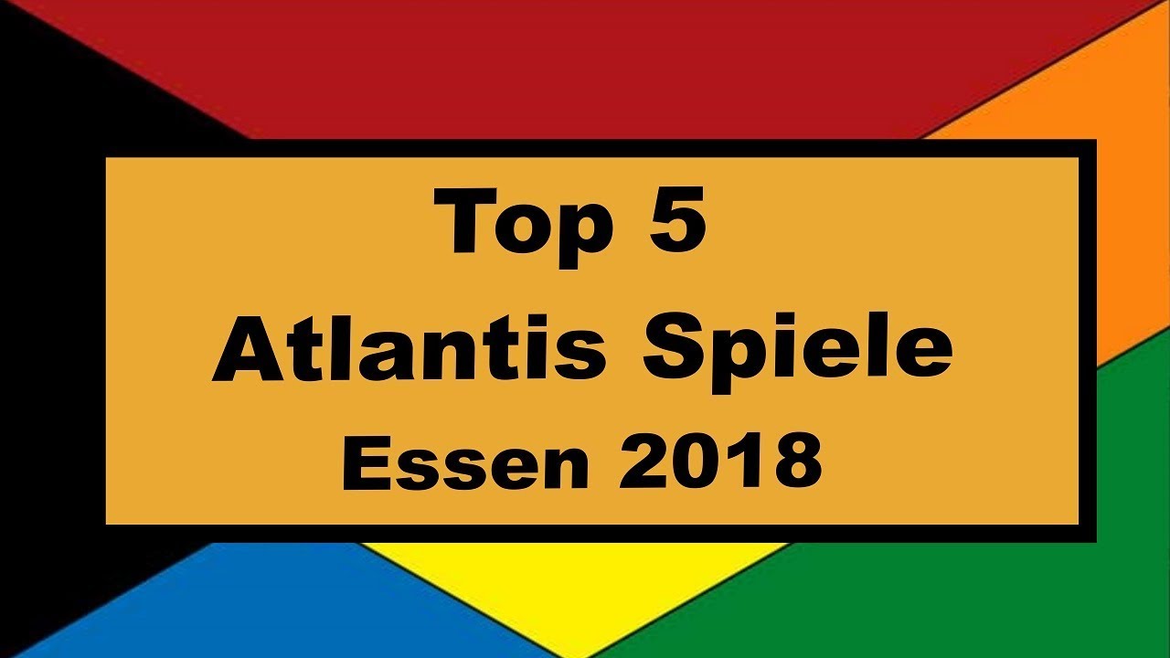 Top 5 Atlantis Spiele - Essen 2018