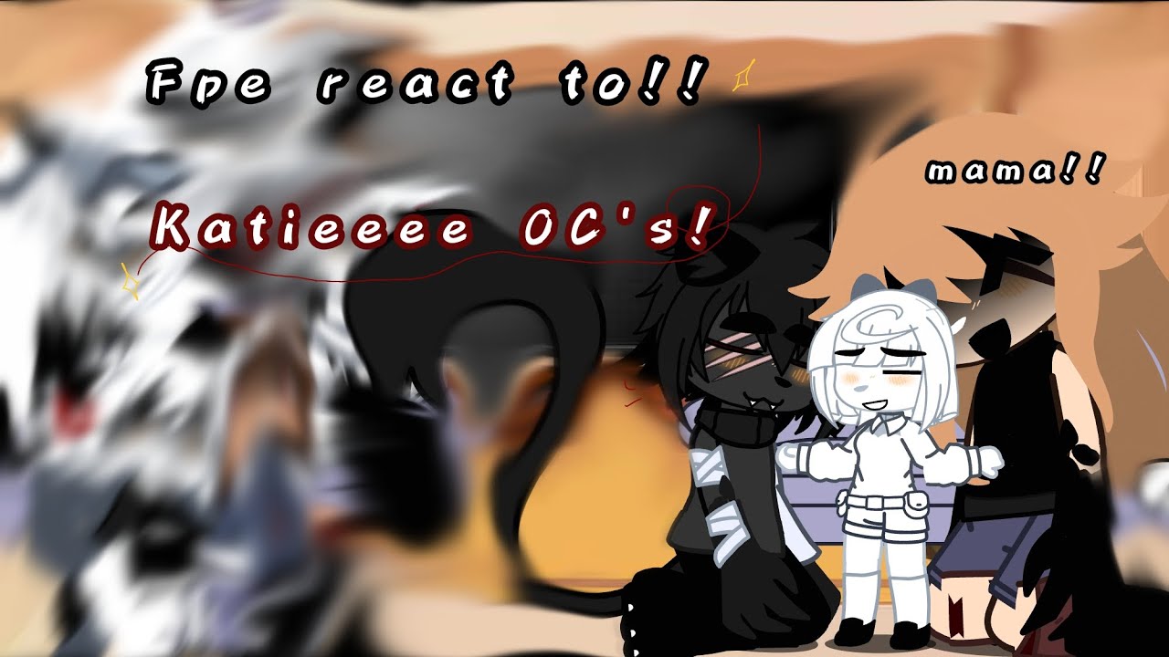 "...-💫fpe react to Katieeee OC's!...||part 1/...||💫-..."