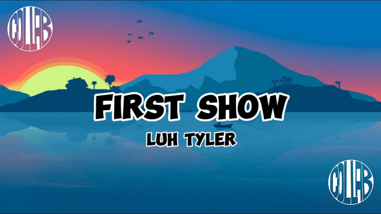 Luh Tyler - First Show (Lyrics)
