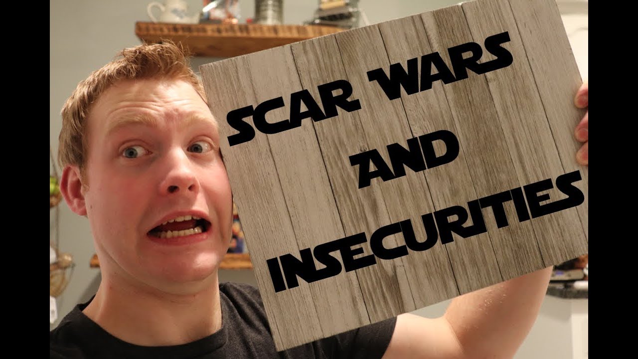 Scar Wars And Insecurities