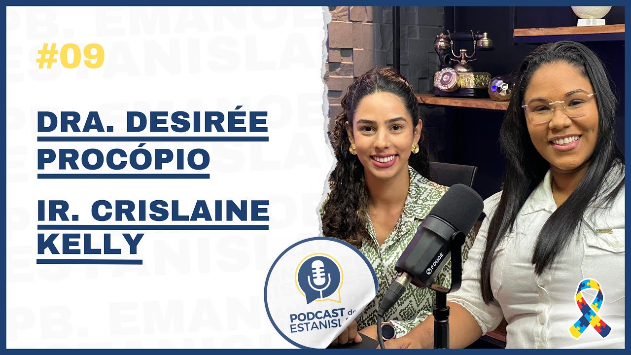 AUTISMO: UMA PAUTA URGENTE - DRA. DESIRÉE PROCÓPIO e IR. CRISLAINE KELLY - PODCAST DO ESTANISLAU #9