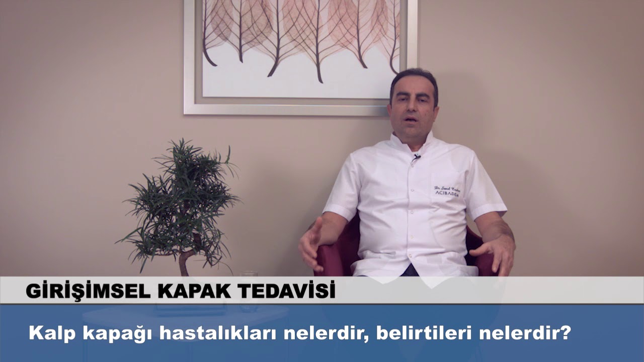 Kalp kapağı hastalıkları nelerdir, belirtileri nelerdir?