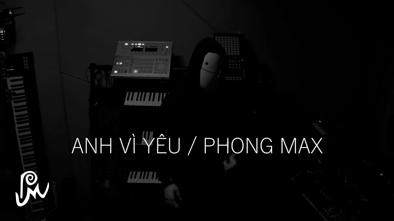 Anh v&igrave; y&ecirc;u / Phong Max .. Not a MV