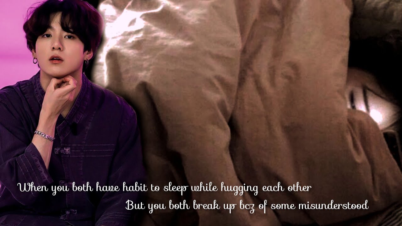 When you both have habit to sleep while hugging each other but you both break up || J. JK ||