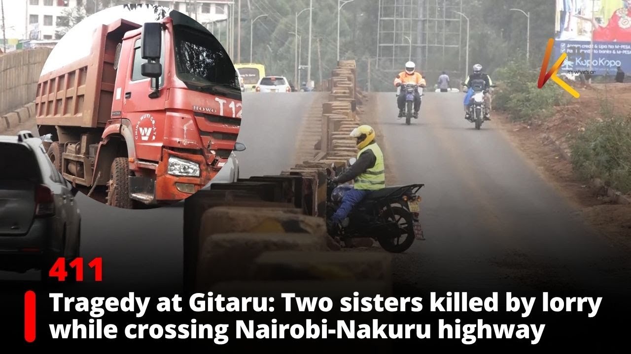 Tragedy at Gitaru: Two sisters killed by lorry while crossing Nairobi-Nakuru highway