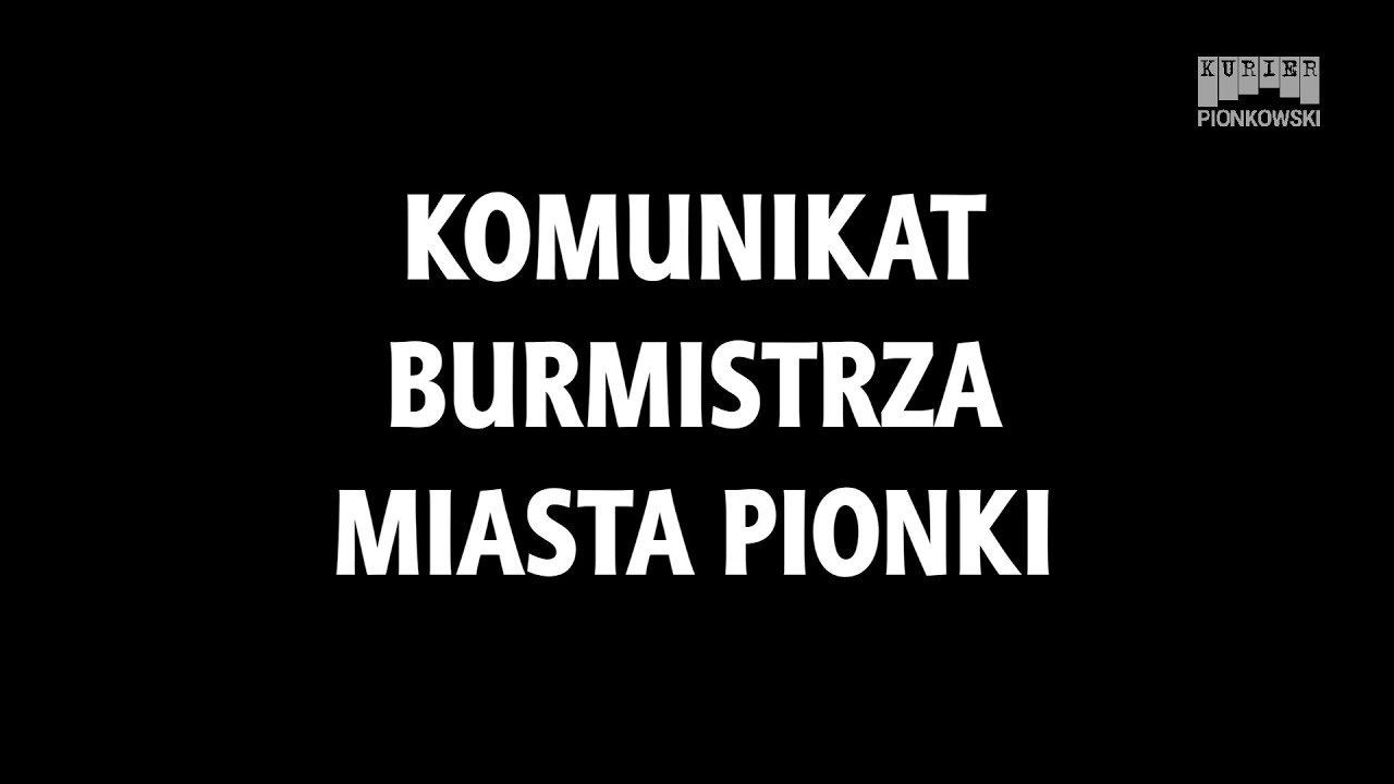 KOMUNIKAT BURMISTRZA MIASTA PIONKI