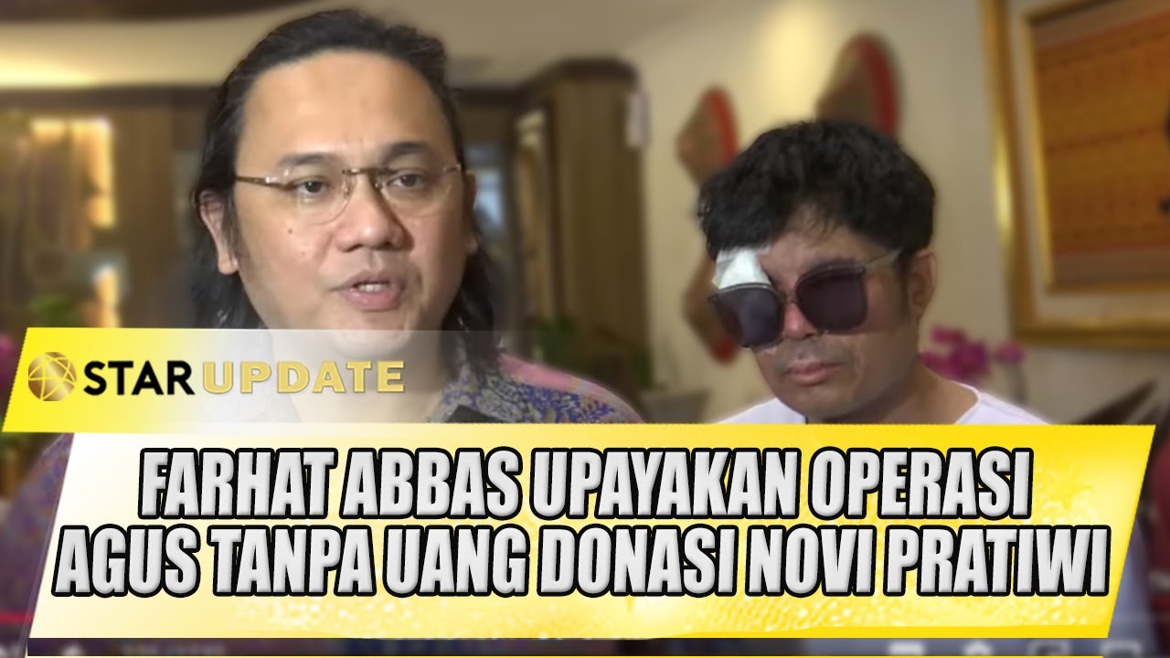 FARHAT ABBAS UPAYAKAN OPERASI AGUS TANPA UANG DONASI DARI NOVI PRATIWI | STAR UPDATE