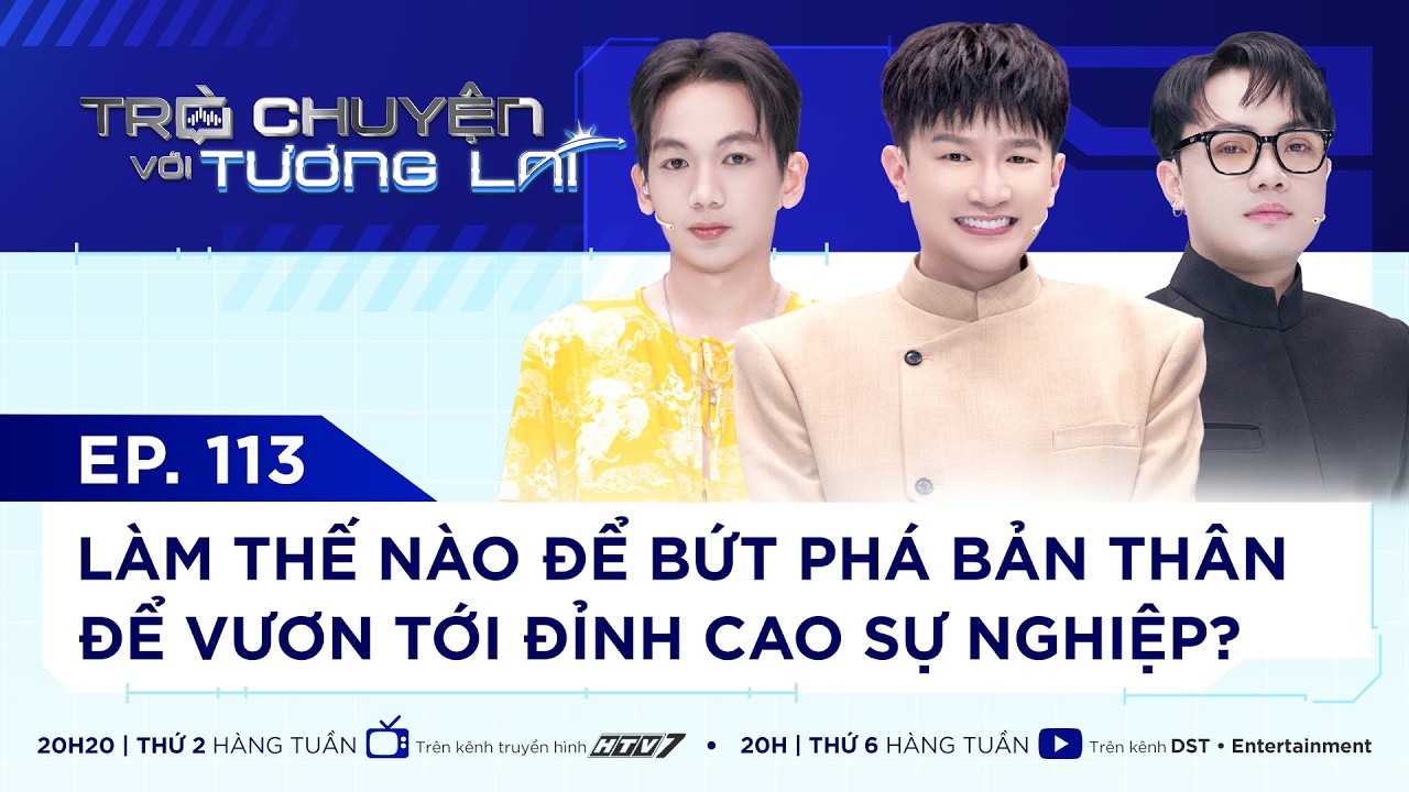 TRÒ CHUYỆN VỚI TƯƠNG LAI I TẬP 113 - CÁCH VƯƠN TỚI ĐỈNH CAO SỰ NGHIỆP I NGÔ MẠNH ĐÔNG ĐÔNG