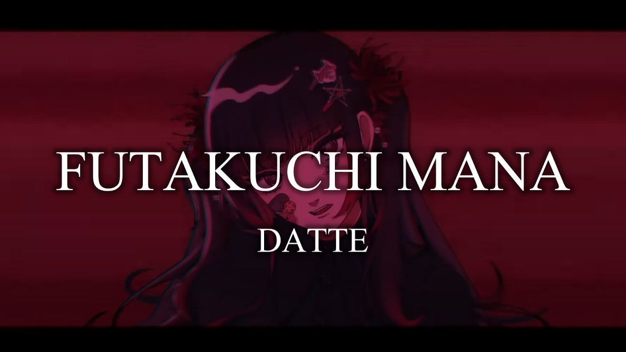 Futakuchi Mana - Datte [Lyrics - Romaji - EngSub]