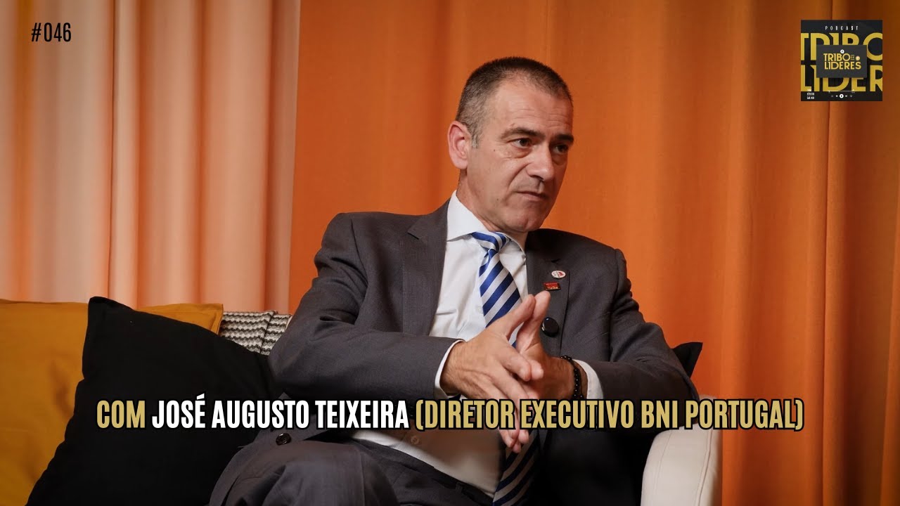#046 - José Augusto Teixeira (Diretor Executivo BNI Portugal) | Podcast Tribo de Líderes
