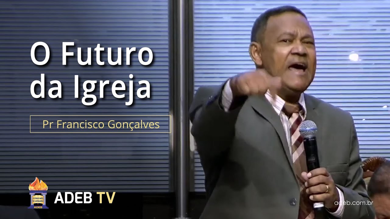 O Futuro da Igreja - Pr. Francisco Gonçalves