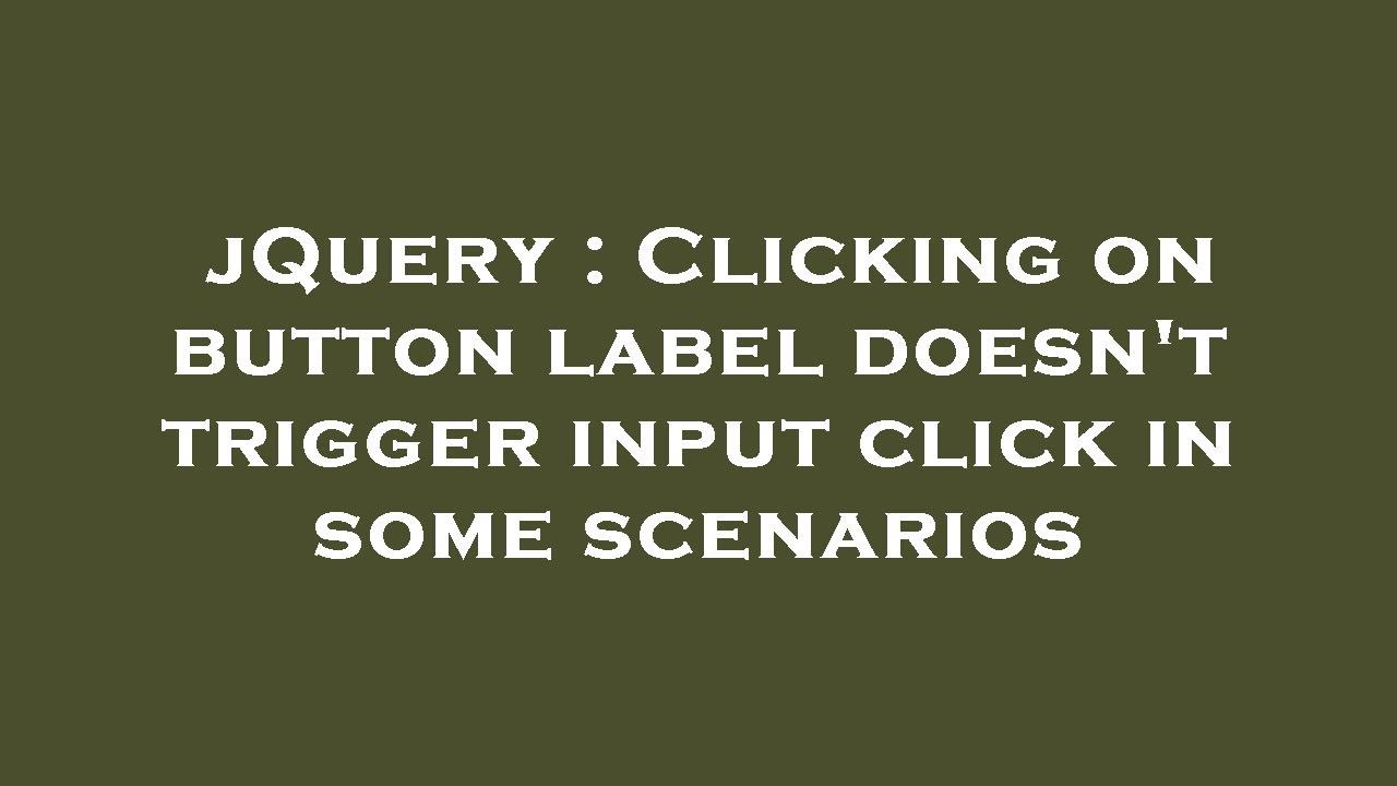 jQuery : Clicking on button label doesn't trigger input click in some scenarios