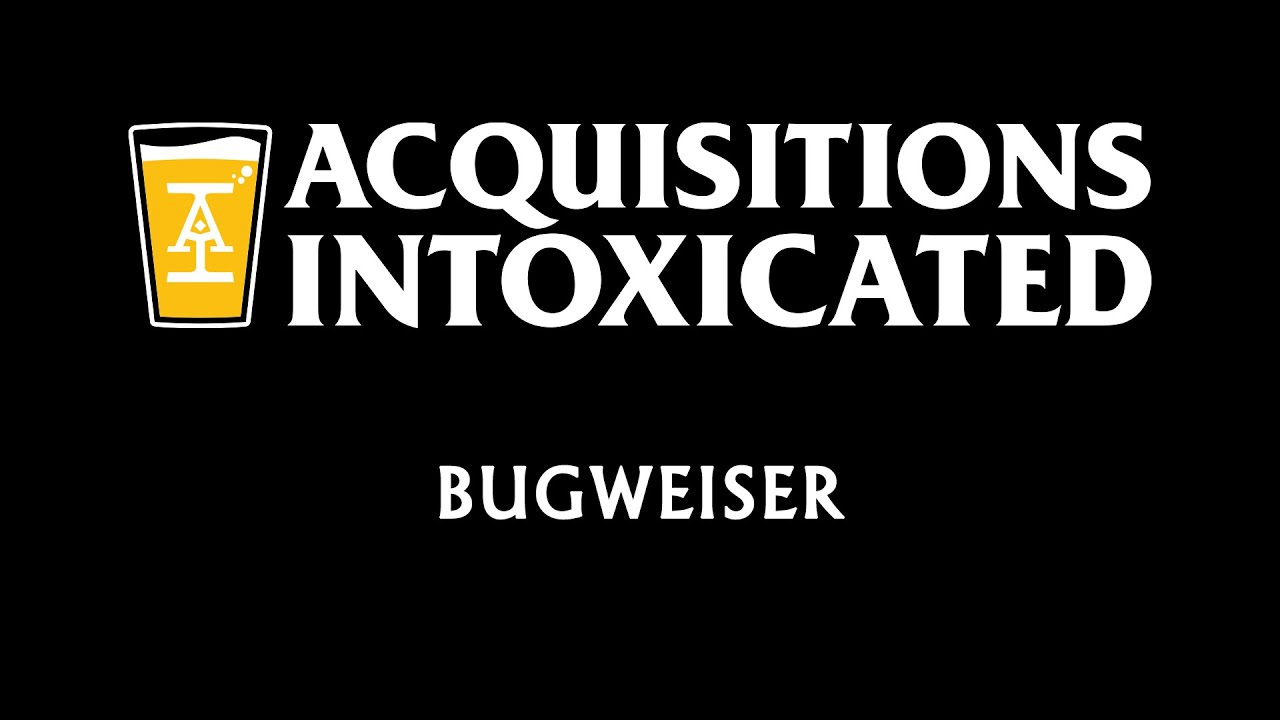 Bugweiser - Acquisitions Intoxicated - Ep 175
