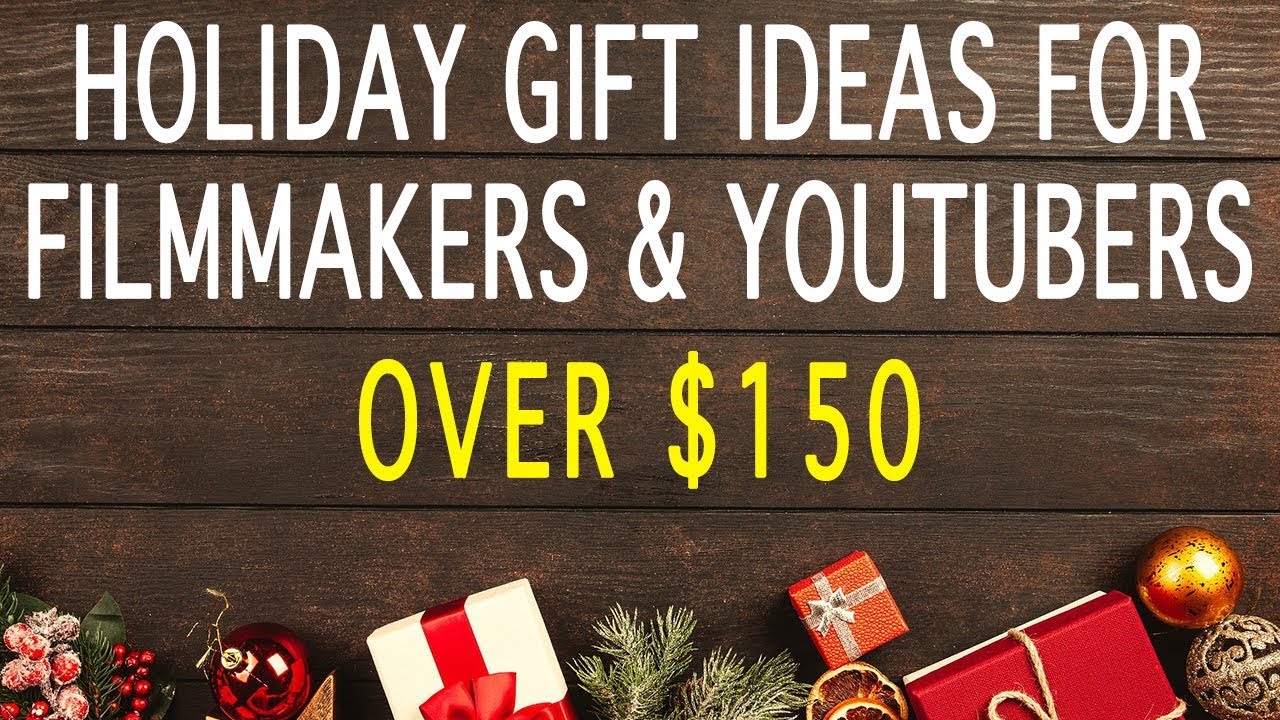 Holiday Gift Ideas For Filmmakers/Youtubers - Over $150
