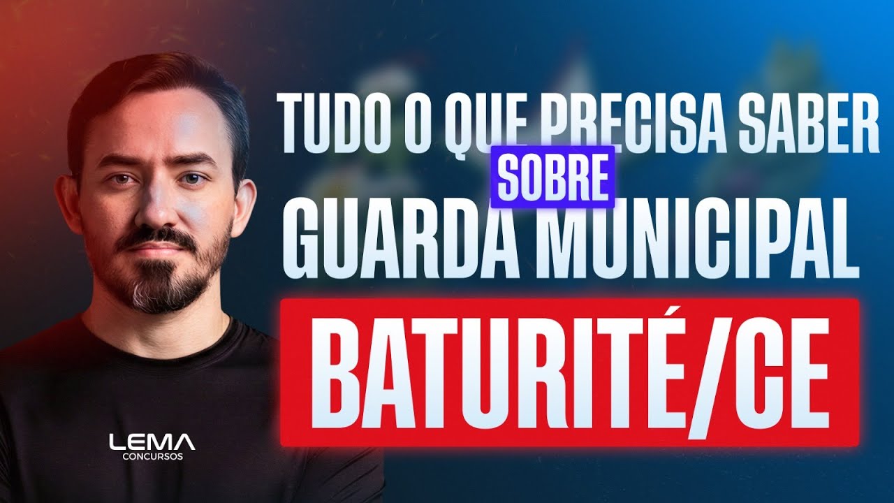 Concurso Baturité-CE Guarda Municipal | Tudo o Que Você Precisa Saber Sobre  - Edital Publicado