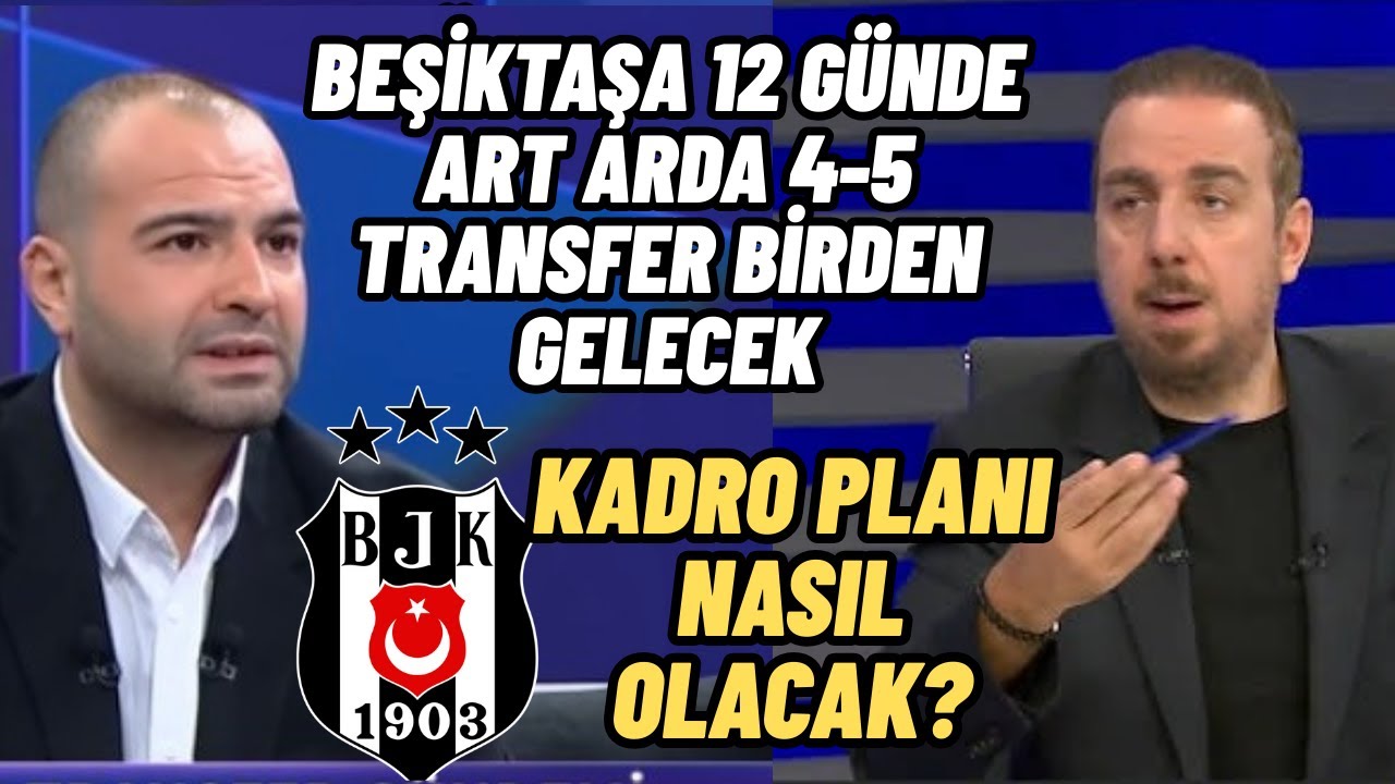 Sercan Dikme Fırat Günayer Beşiktaş 4-5 Transferi Art Arda Yapacak-Kadro Planlaması Nasıl Olacak?