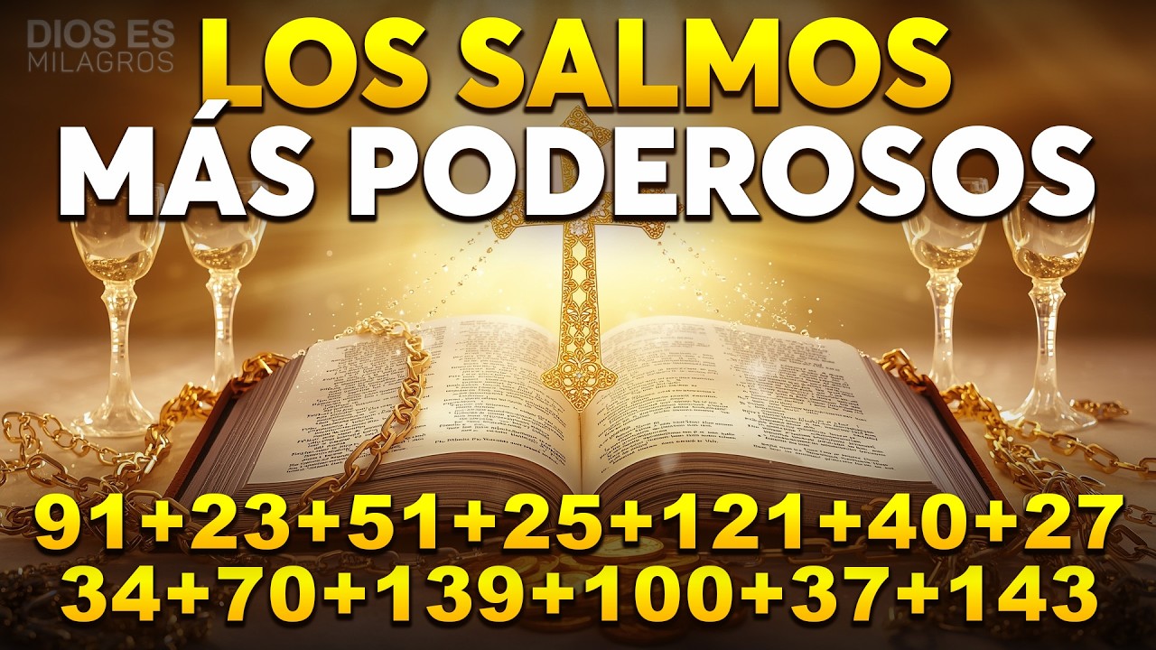 LOS SALMOS MÁS PODEROSOS 91, 23, 51, 25, 121, 40, 27, 34, 70, 139, 100, 37, 143
