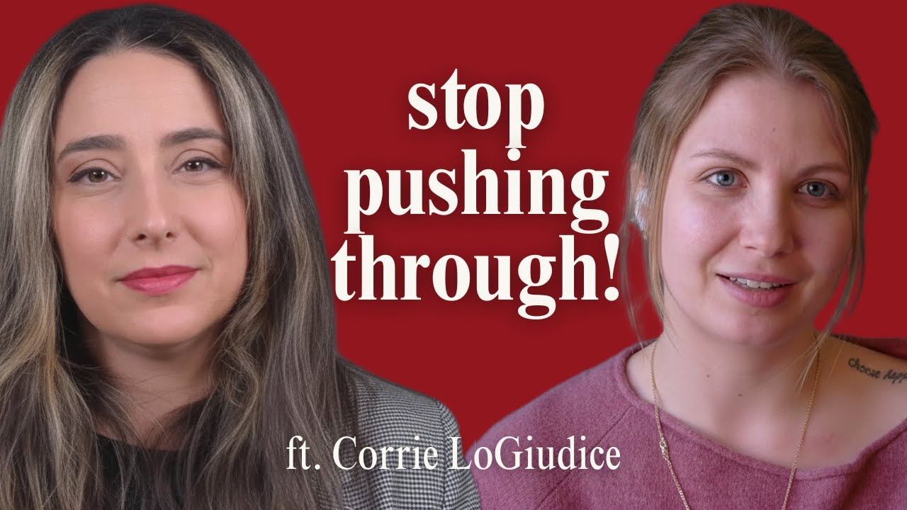 Stop “pushing through” your OVERWHELM with Corrie LoGiudice