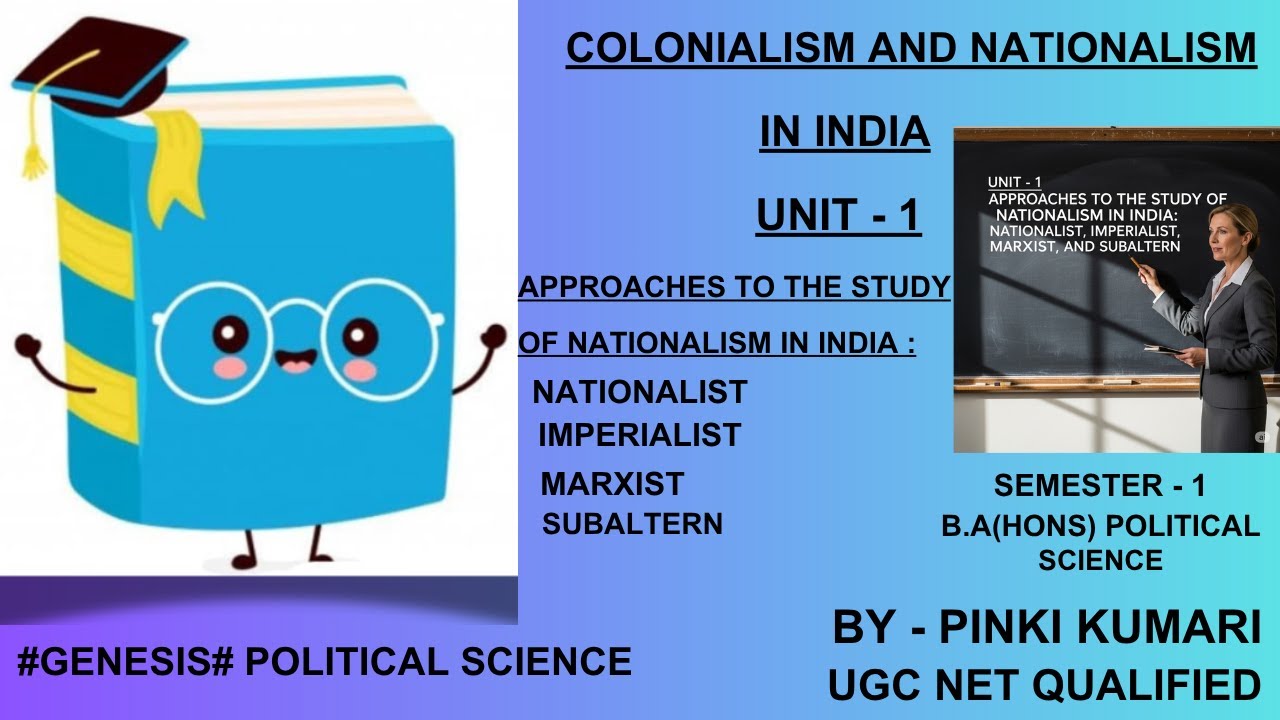 APPROACHES TO THE STUDY OF NATIONALISM IN INDIA : NATIONALIST , IMPERIALIST , MARXIST & SUBALTERN